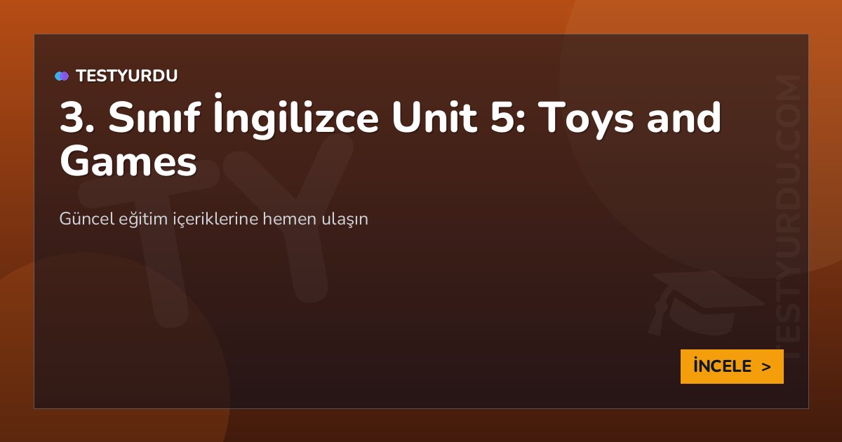 3. Sınıf İngilizce Unit 5: Toys and Games