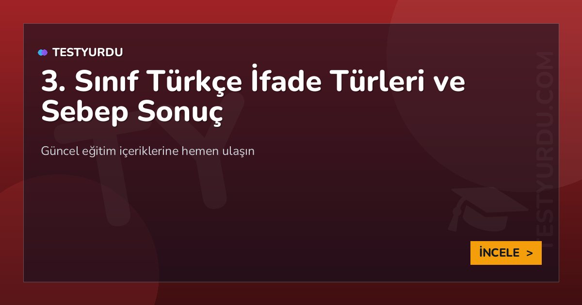 3. Sınıf Türkçe İfade Türleri ve Sebep Sonuç 2 3. Sınıf Türkçe İfade Türleri ve Sebep Sonuç