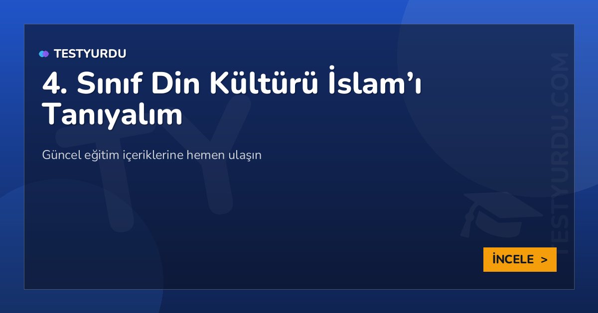 4. Sınıf Din Kültürü İslam'ı Tanıyalım 2 4. Sınıf Din Kültürü İslam’ı Tanıyalım