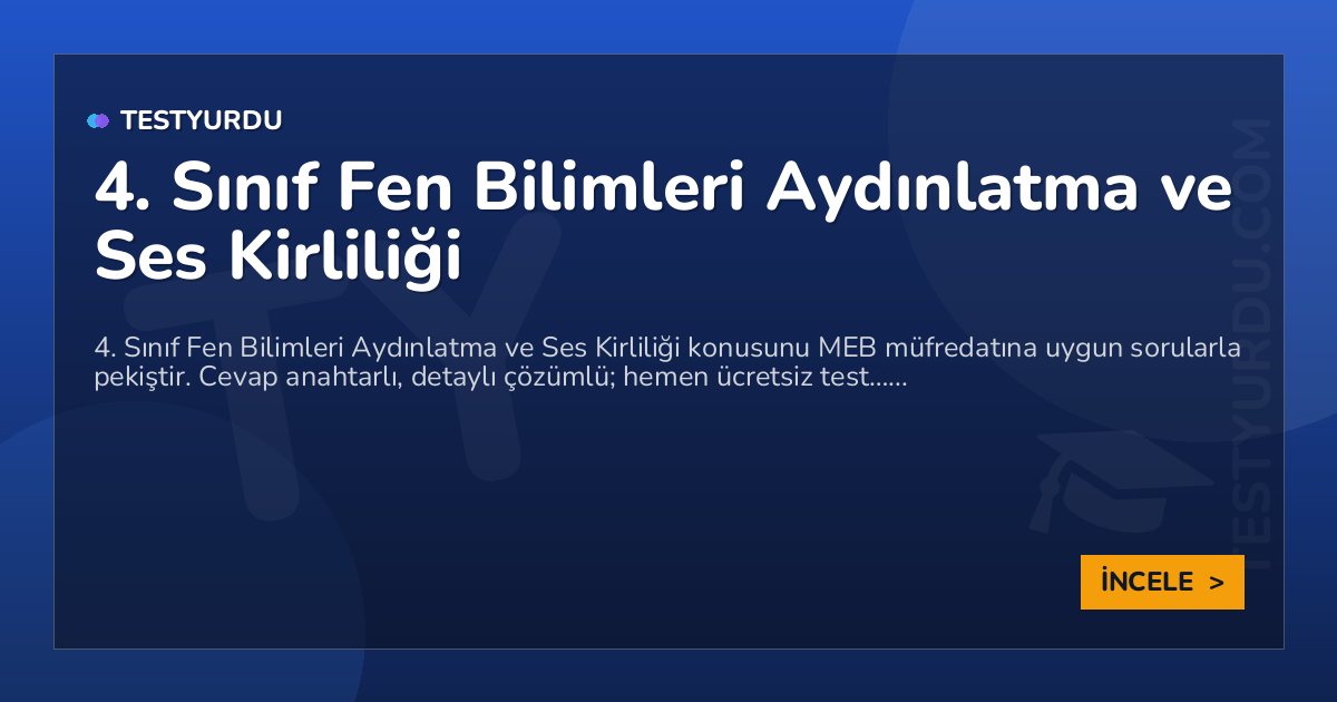 4. Sınıf Fen Bilimleri Aydınlatma ve Ses Kirliliği