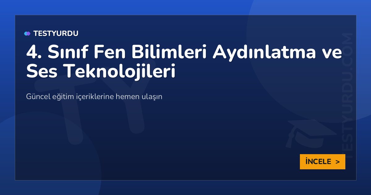 4. Sınıf Fen Bilimleri Aydınlatma ve Ses Teknolojileri 2 4. Sınıf Fen Bilimleri Aydınlatma ve Ses Teknolojileri
