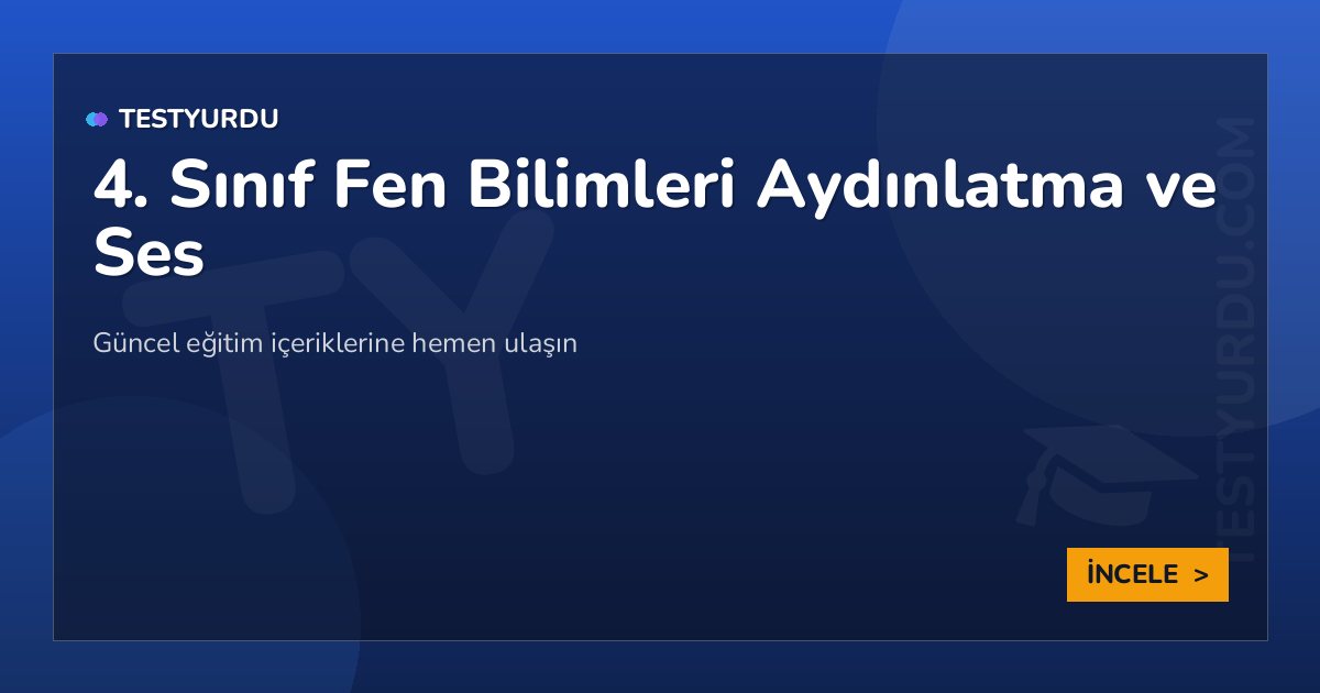 4. Sınıf Fen Bilimleri Aydınlatma ve Ses 2 4. Sınıf Fen Bilimleri Aydınlatma ve Ses
