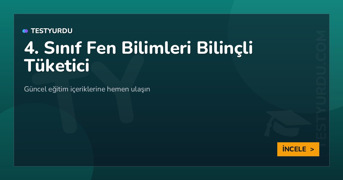 4. Sınıf Fen Bilimleri Bilinçli Tüketici 2 4. Sınıf Fen Bilimleri Bilinçli Tüketici