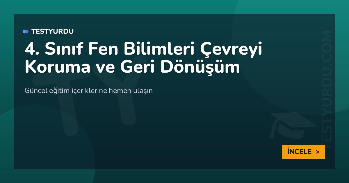 4. Sınıf Fen Bilimleri Çevreyi Koruma ve Geri Dönüşüm 2 4. Sınıf Fen Bilimleri Çevreyi Koruma ve Geri Dönüşüm