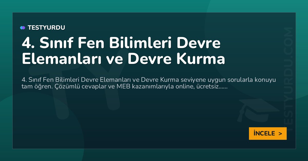 4. Sınıf Fen Bilimleri Devre Elemanları ve Devre Kurma 2 4. Sınıf Fen Bilimleri Devre Elemanları ve Devre Kurma
