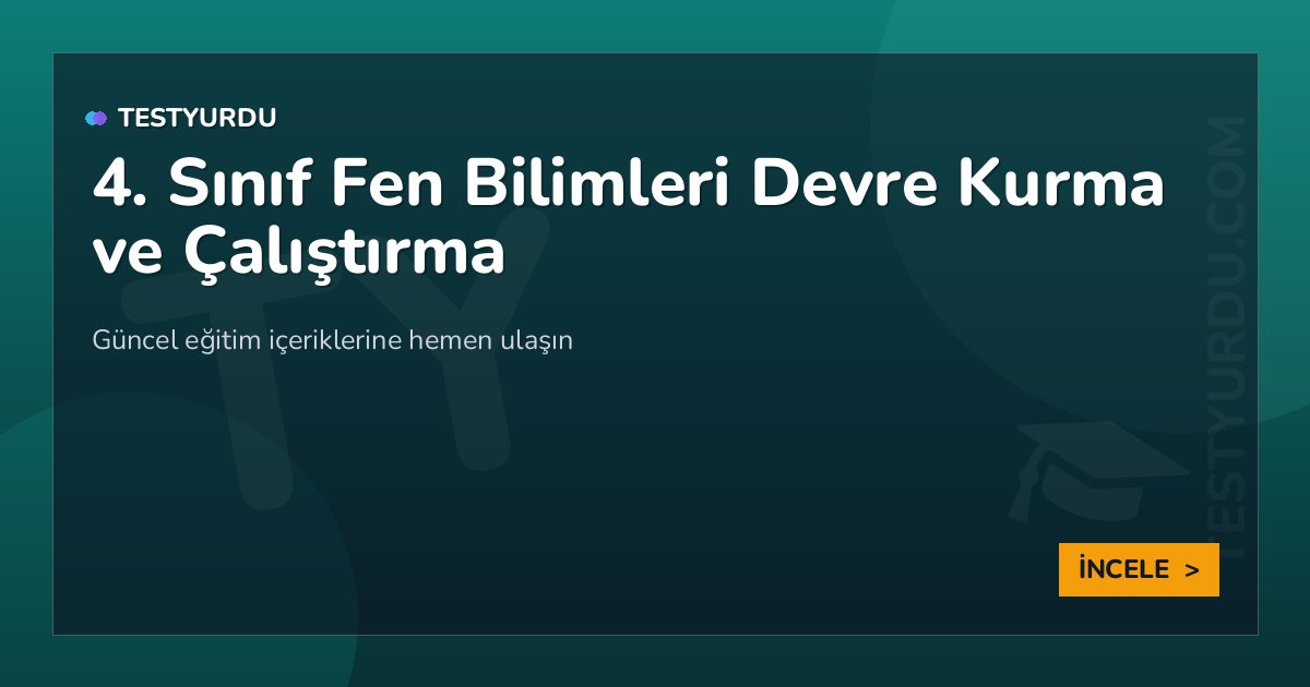 4. Sınıf Fen Bilimleri Devre Kurma ve Çalıştırma 2 4. Sınıf Fen Bilimleri Devre Kurma ve Çalıştırma