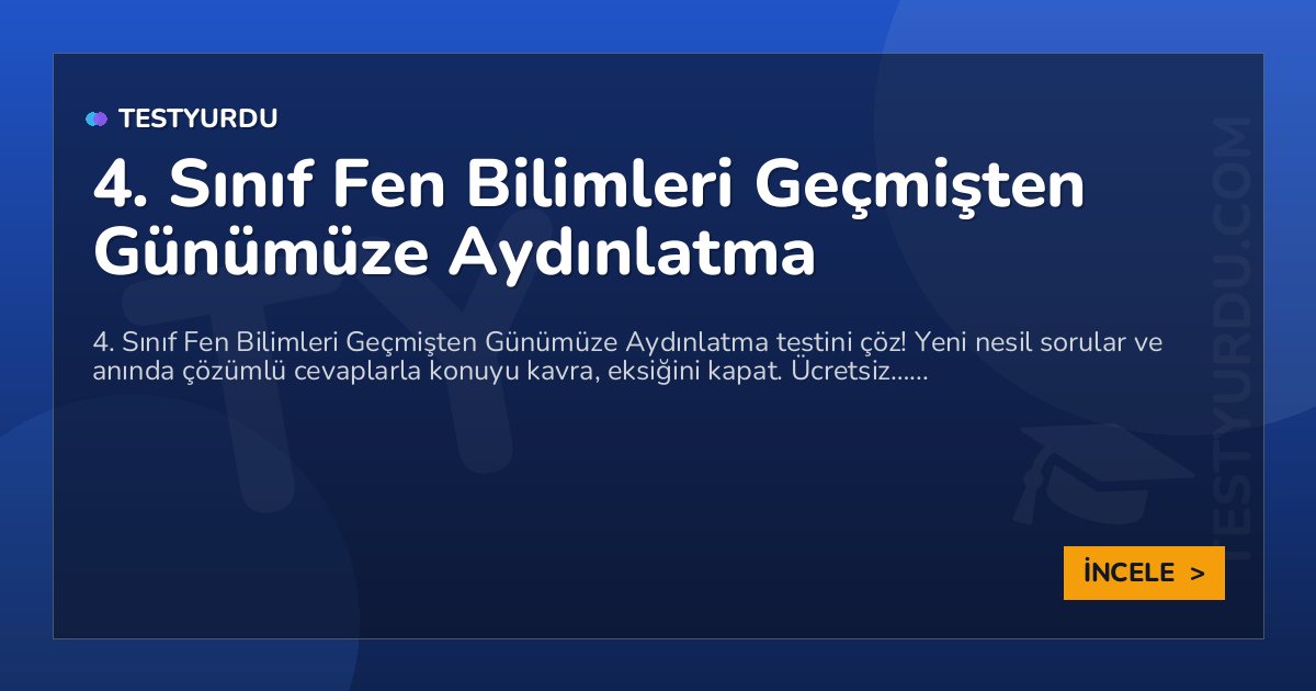 4. Sınıf Fen Bilimleri Geçmişten Günümüze Aydınlatma 2 4. Sınıf Fen Bilimleri Geçmişten Günümüze Aydınlatma