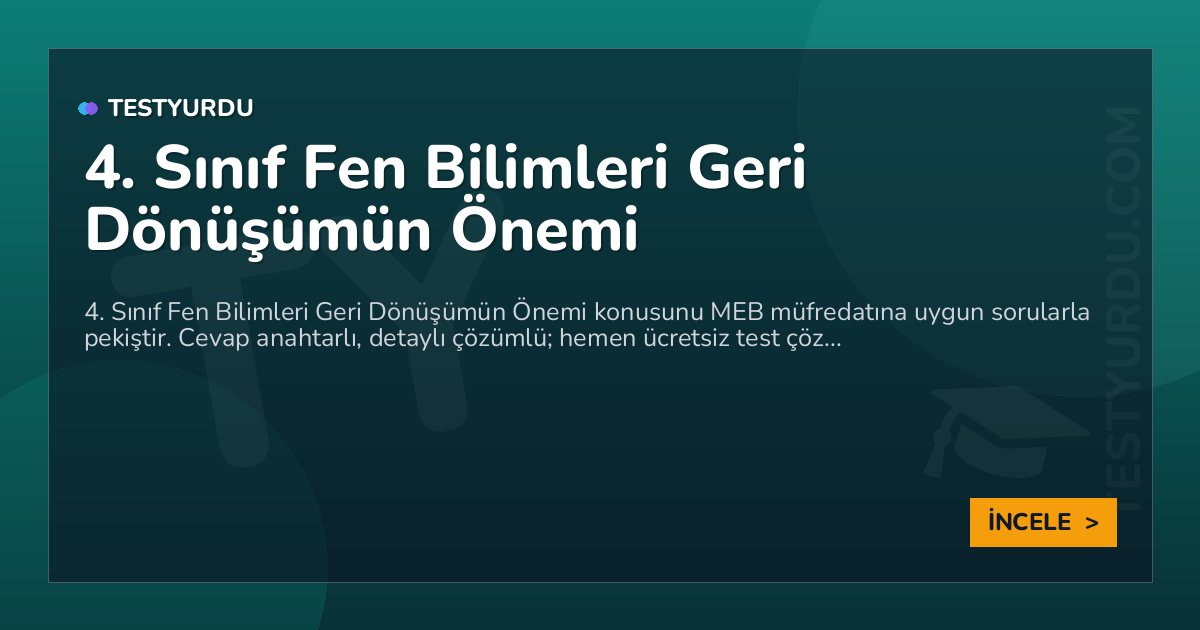 4. Sınıf Fen Bilimleri Geri Dönüşümün Önemi