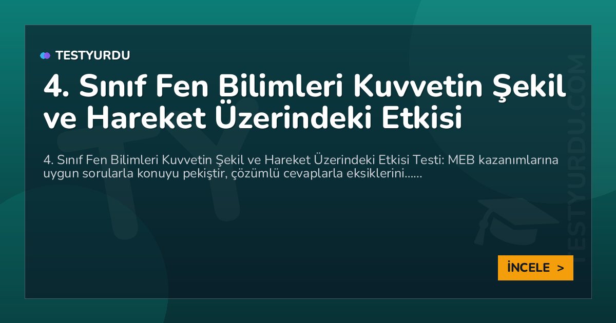 4. Sınıf Fen Bilimleri Kuvvetin Şekil ve Hareket Üzerindeki Etkisi 2 4. Sınıf Fen Bilimleri Kuvvetin Şekil ve Hareket Üzerindeki Etkisi