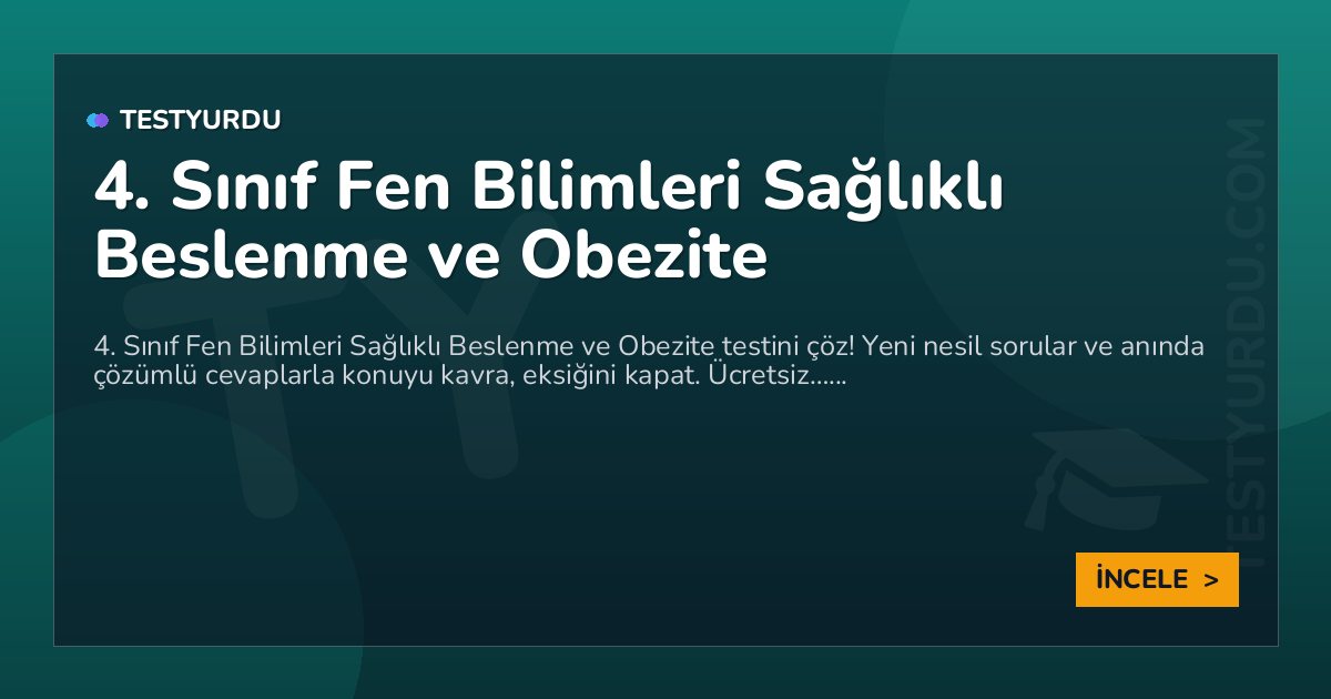 4. Sınıf Fen Bilimleri Sağlıklı Beslenme ve Obezite 2 4. Sınıf Fen Bilimleri Sağlıklı Beslenme ve Obezite