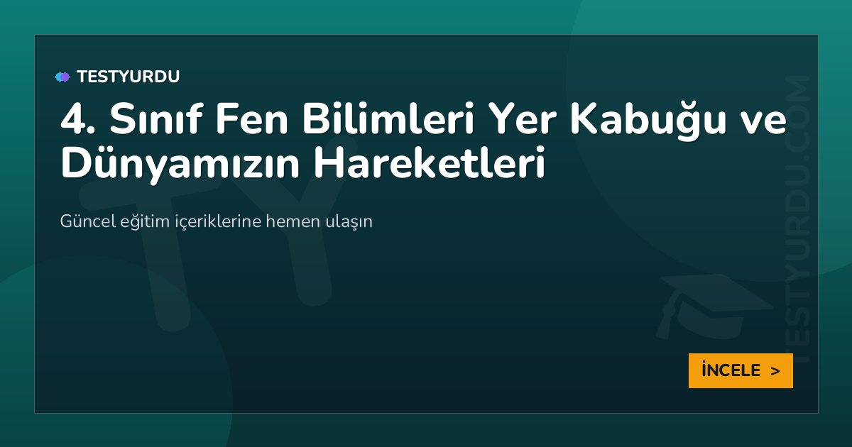4. Sınıf Fen Bilimleri Yer Kabuğu ve Dünyamızın Hareketleri 2 4. Sınıf Fen Bilimleri Yer Kabuğu ve Dünyamızın Hareketleri