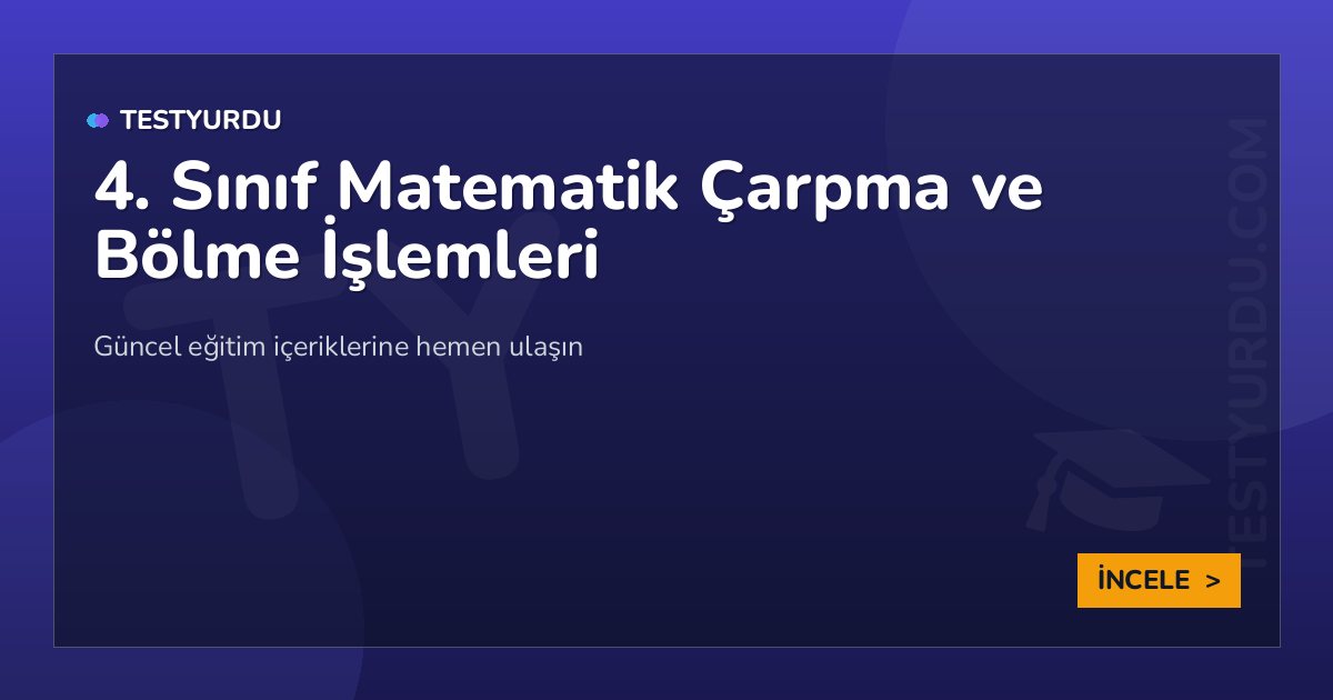 4. Sınıf Matematik Çarpma ve Bölme İşlemleri 2 4. Sınıf Matematik Çarpma ve Bölme İşlemleri