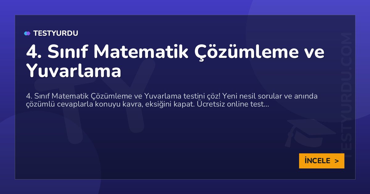 4. Sınıf Matematik Çözümleme ve Yuvarlama 2 4. Sınıf Matematik Çözümleme ve Yuvarlama