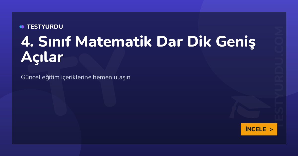 4. Sınıf Matematik Dar Dik Geniş Açılar