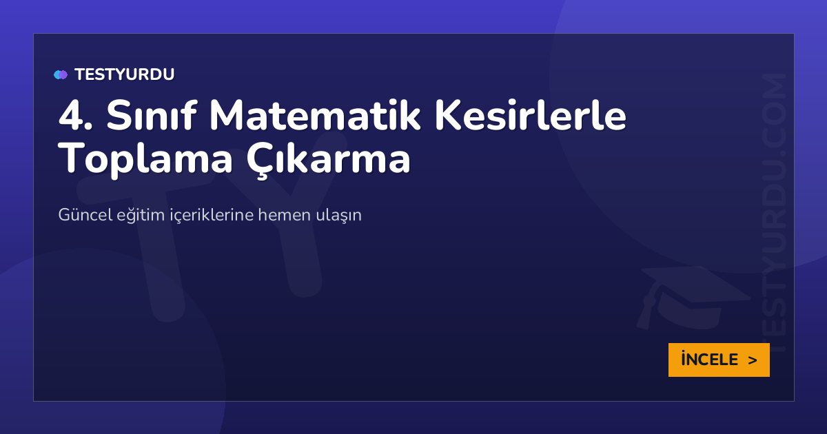 4. Sınıf Matematik Kesirlerle Toplama Çıkarma