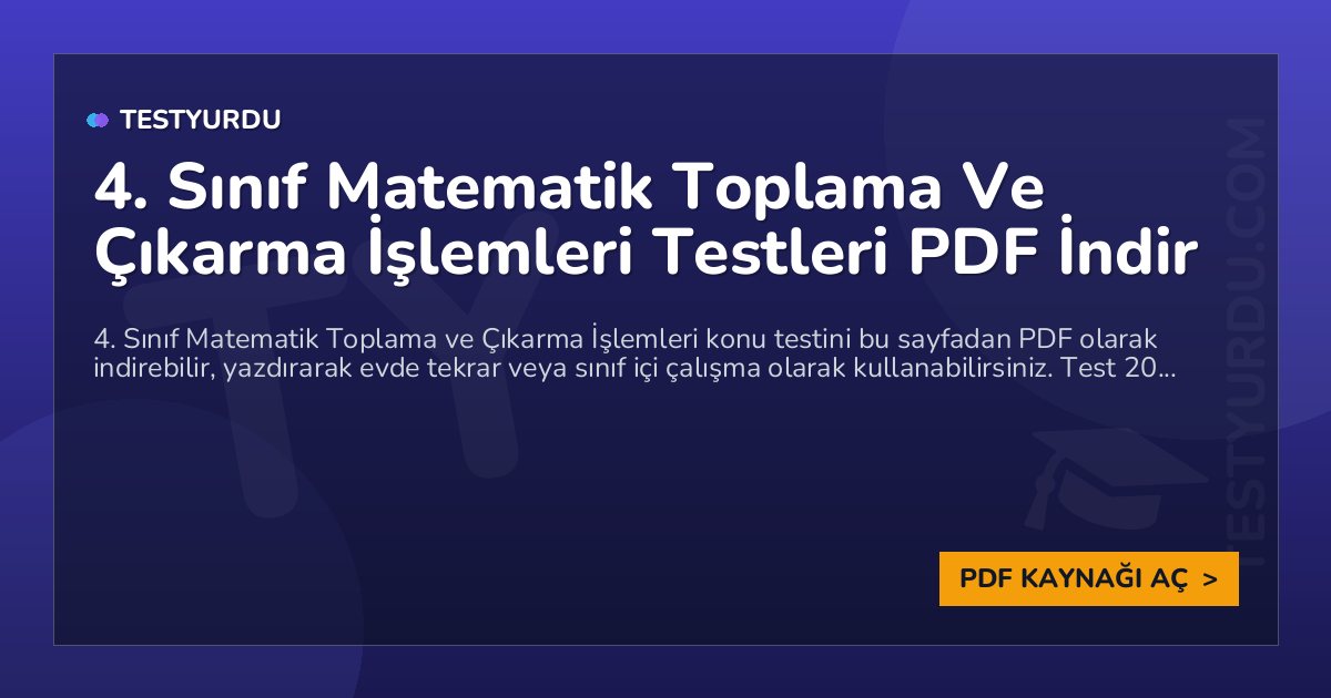 4. Sınıf Matematik Toplama Ve Çıkarma İşlemleri Testleri PDF İndir 1 4. Sınıf Matematik Toplama Ve Çıkarma İşlemleri Testleri PDF İndir