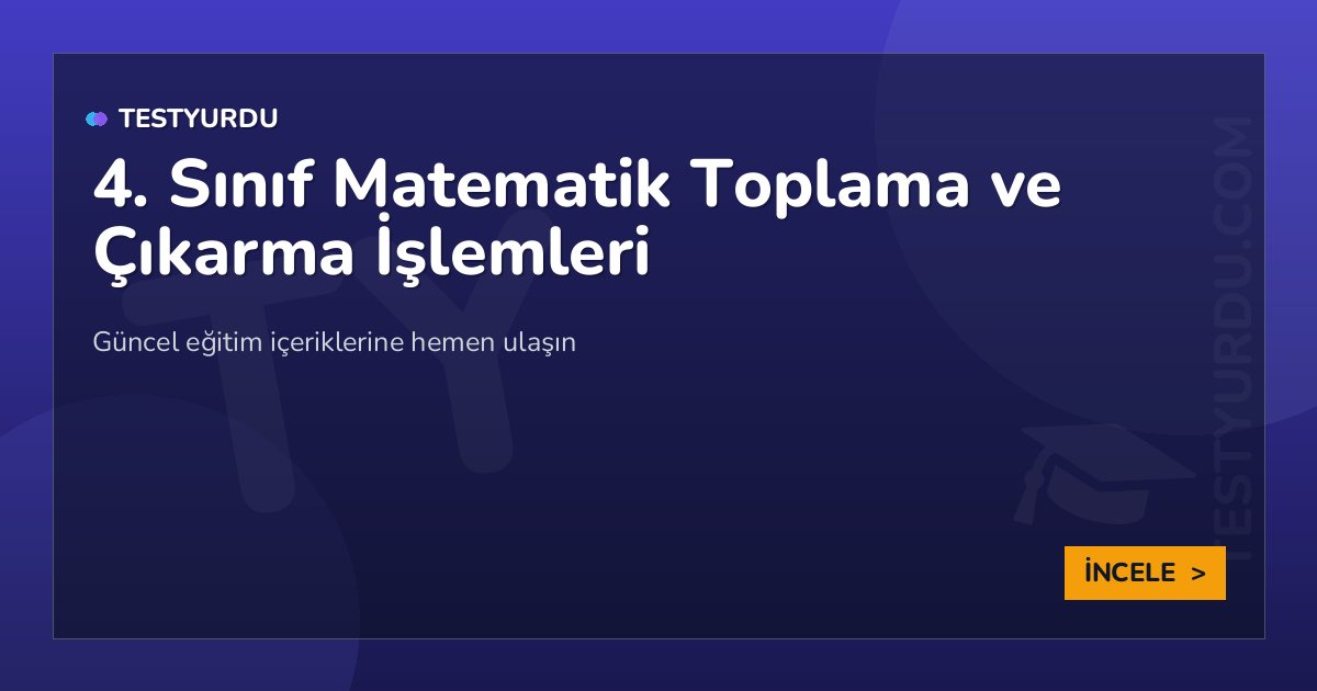 4. Sınıf Matematik Toplama ve Çıkarma İşlemleri 2 4. Sınıf Matematik Toplama ve Çıkarma İşlemleri
