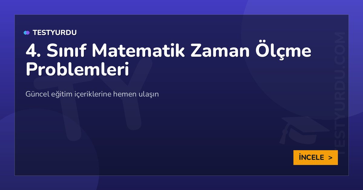 4. Sınıf Matematik Zaman Ölçme Problemleri 2 4. Sınıf Matematik Zaman Ölçme Problemleri