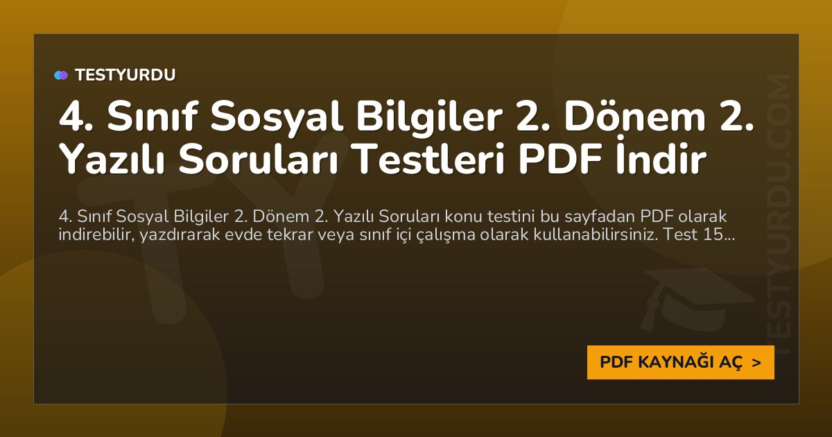 4. Sınıf Sosyal Bilgiler 2. Dönem 2. Yazılı Soruları Testleri PDF İndir 1 4. Sınıf Sosyal Bilgiler 2. Dönem 2. Yazılı Soruları Testleri PDF İndir