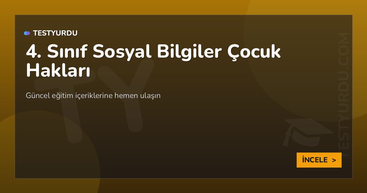 4. Sınıf Sosyal Bilgiler Çocuk Hakları 2 4. Sınıf Sosyal Bilgiler Çocuk Hakları
