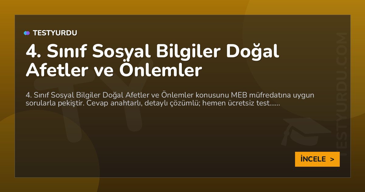 4. Sınıf Sosyal Bilgiler Doğal Afetler ve Önlemler