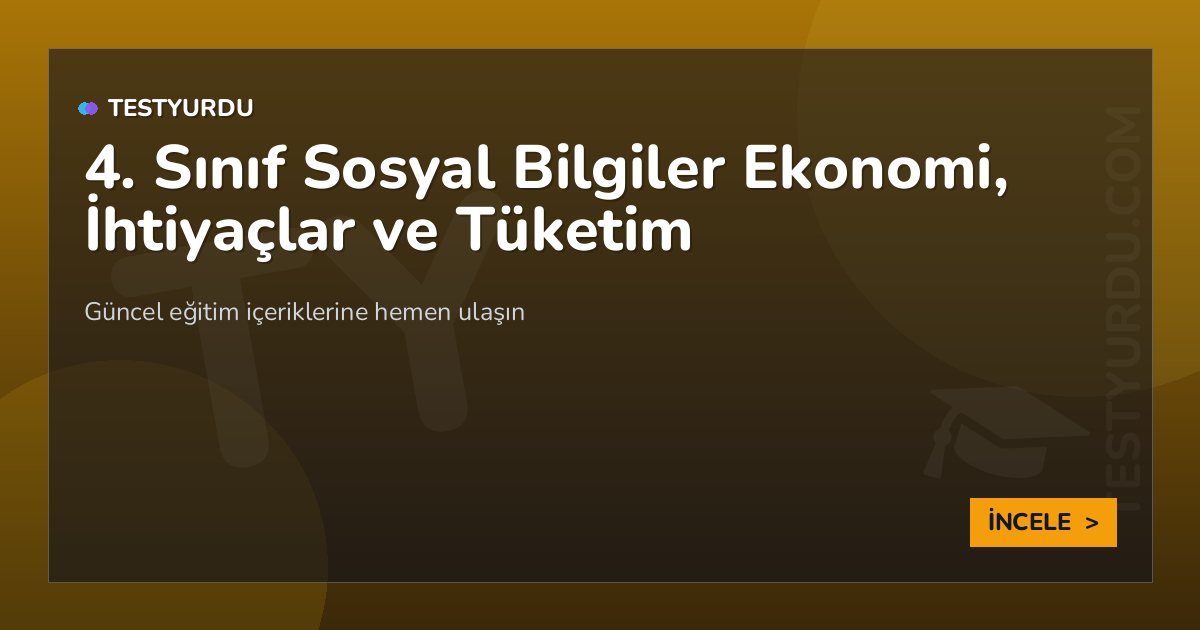 4. Sınıf Sosyal Bilgiler Ekonomi, İhtiyaçlar ve Tüketim
