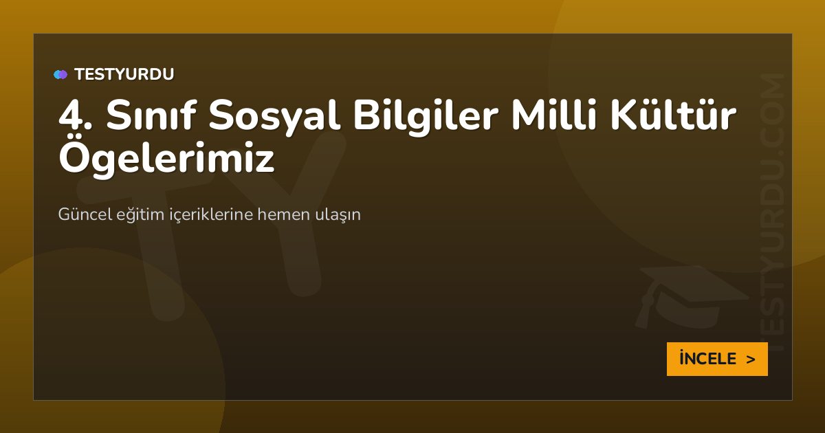 4. Sınıf Sosyal Bilgiler Milli Kültür Ögelerimiz