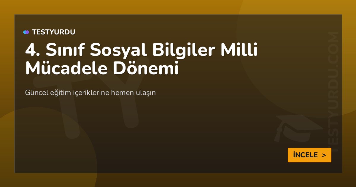 4. Sınıf Sosyal Bilgiler Milli Mücadele Dönemi