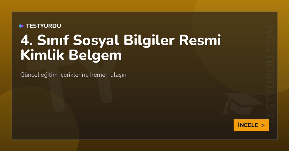 4. Sınıf Sosyal Bilgiler Resmi Kimlik Belgem