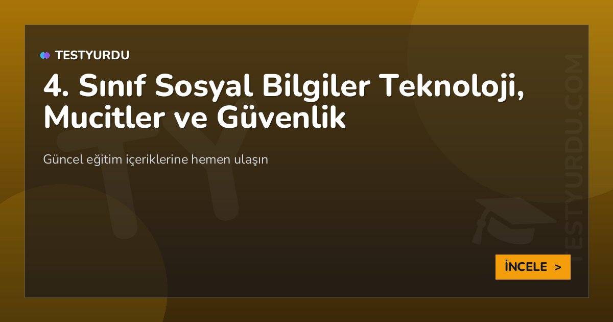 4. Sınıf Sosyal Bilgiler Teknoloji, Mucitler ve Güvenlik