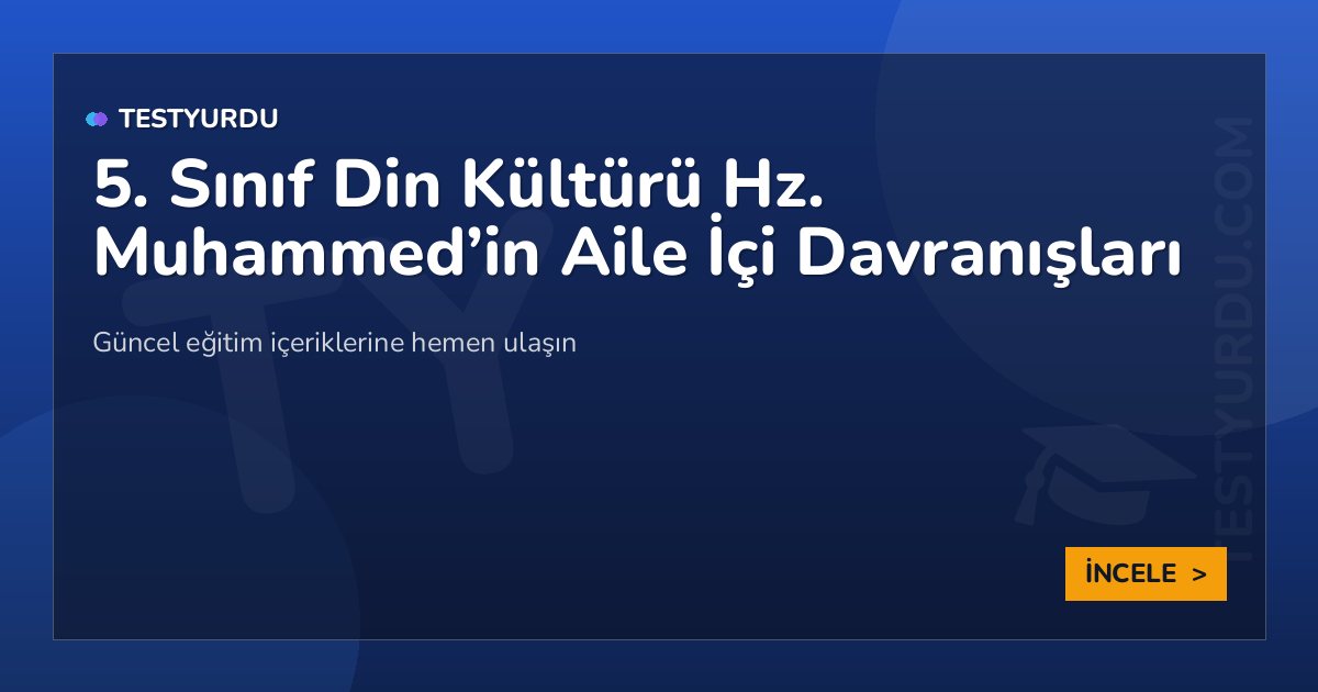 5. Sınıf Din Kültürü Hz. Muhammed'in Aile İçi Davranışları 2 5. Sınıf Din Kültürü Hz. Muhammed’in Aile İçi Davranışları