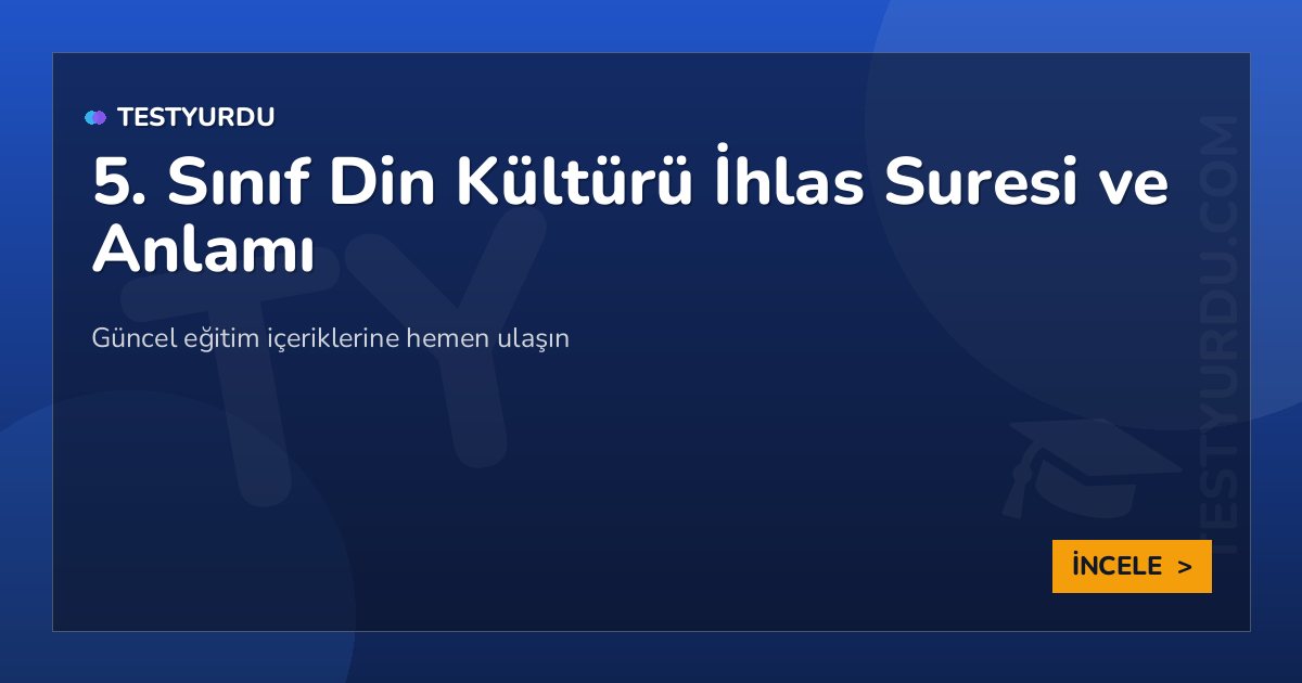 5. Sınıf Din Kültürü İhlas Suresi ve Anlamı