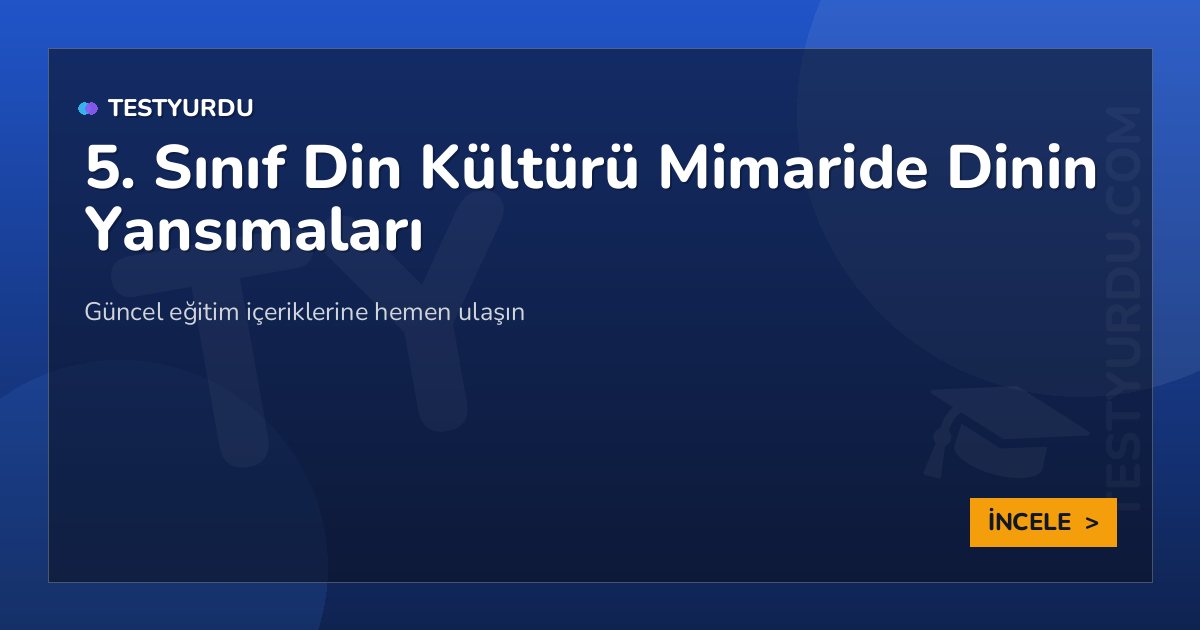 5. Sınıf Din Kültürü Mimaride Dinin Yansımaları