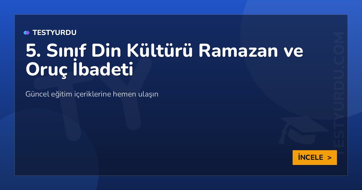 5. Sınıf Din Kültürü Ramazan ve Oruç İbadeti