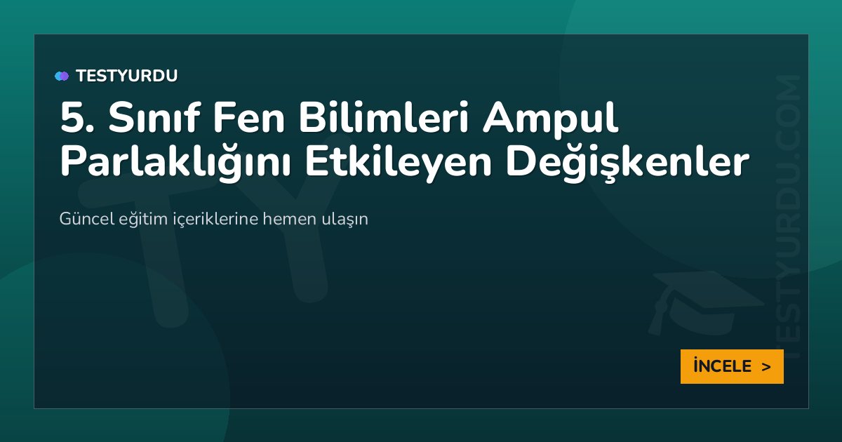 5. Sınıf Fen Bilimleri Ampul Parlaklığını Etkileyen Değişkenler 2 5. Sınıf Fen Bilimleri Ampul Parlaklığını Etkileyen Değişkenler