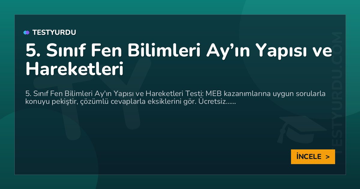 5. Sınıf Fen Bilimleri Ay’ın Yapısı ve Hareketleri