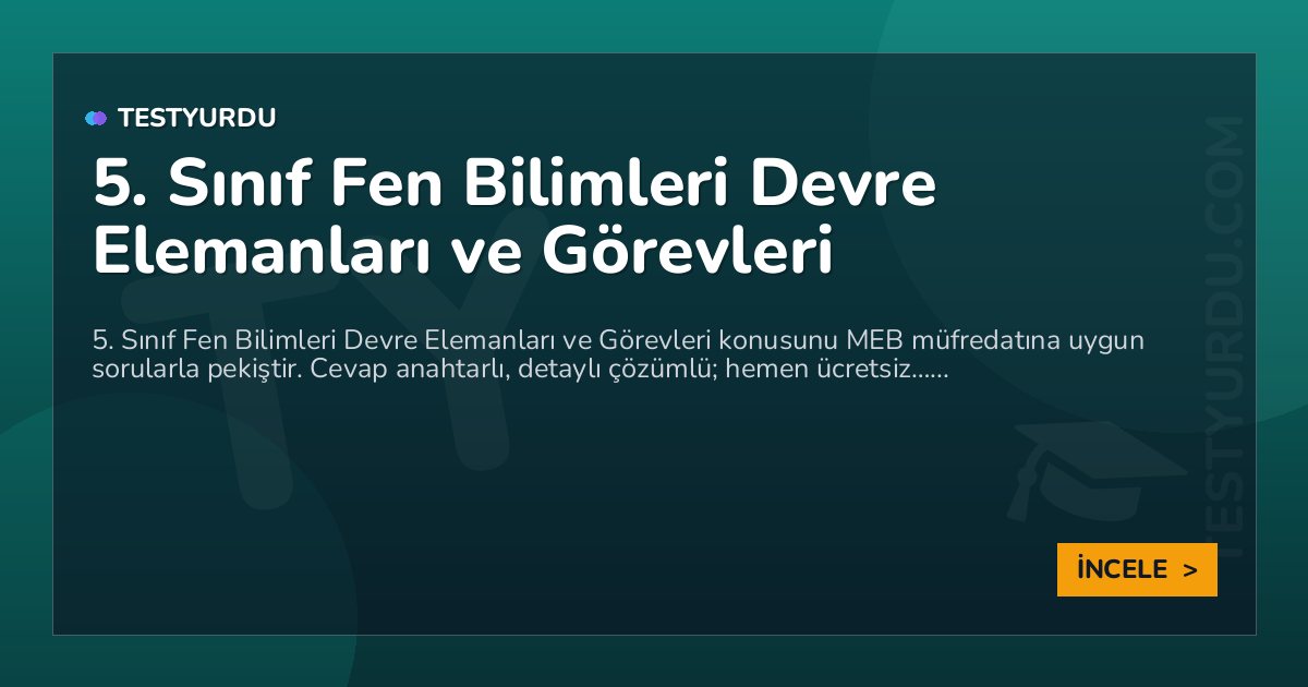 5. Sınıf Fen Bilimleri Devre Elemanları ve Görevleri 2 5. Sınıf Fen Bilimleri Devre Elemanları ve Görevleri