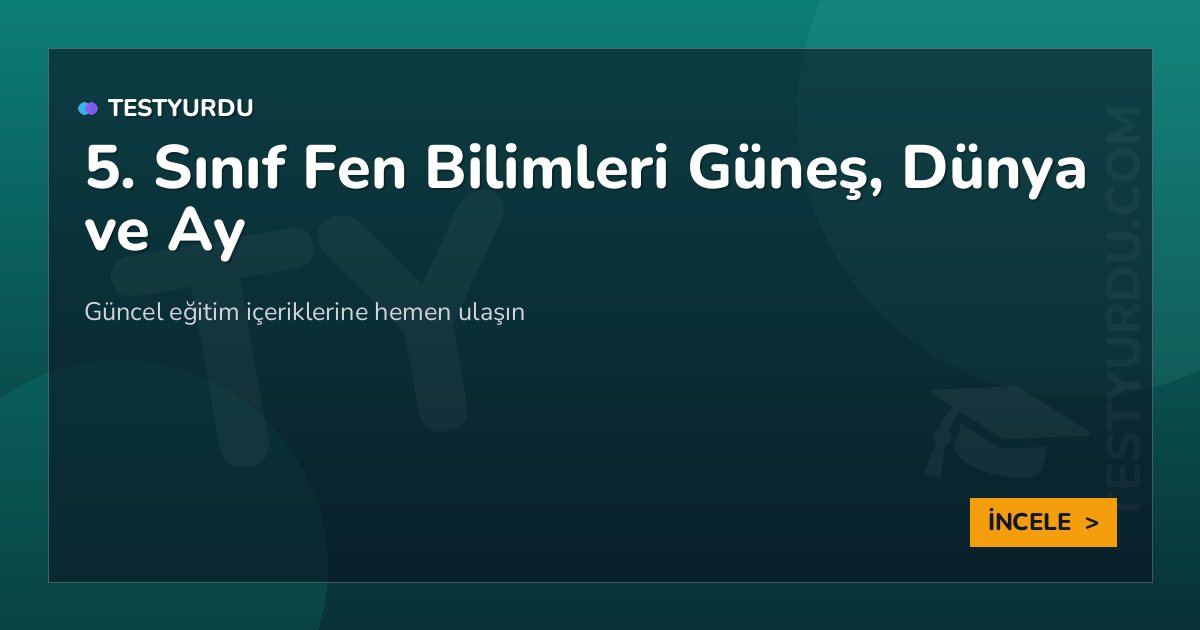 5. Sınıf Fen Bilimleri Güneş, Dünya ve Ay