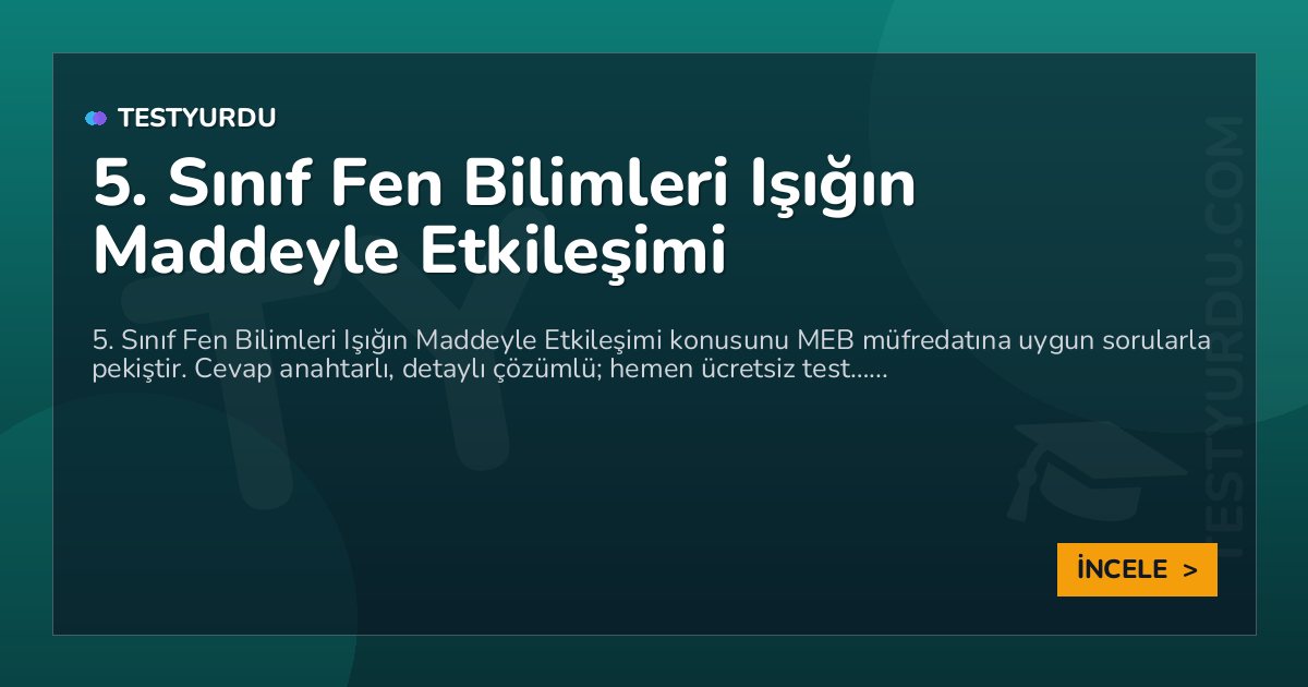 5. Sınıf Fen Bilimleri Işığın Maddeyle Etkileşimi 2 5. Sınıf Fen Bilimleri Işığın Maddeyle Etkileşimi