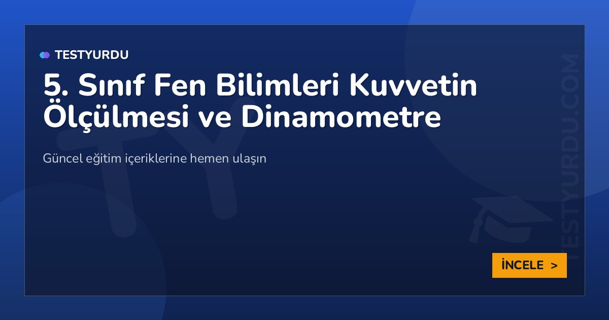 5. Sınıf Fen Bilimleri Kuvvetin Ölçülmesi ve Dinamometre 2 5. Sınıf Fen Bilimleri Kuvvetin Ölçülmesi ve Dinamometre