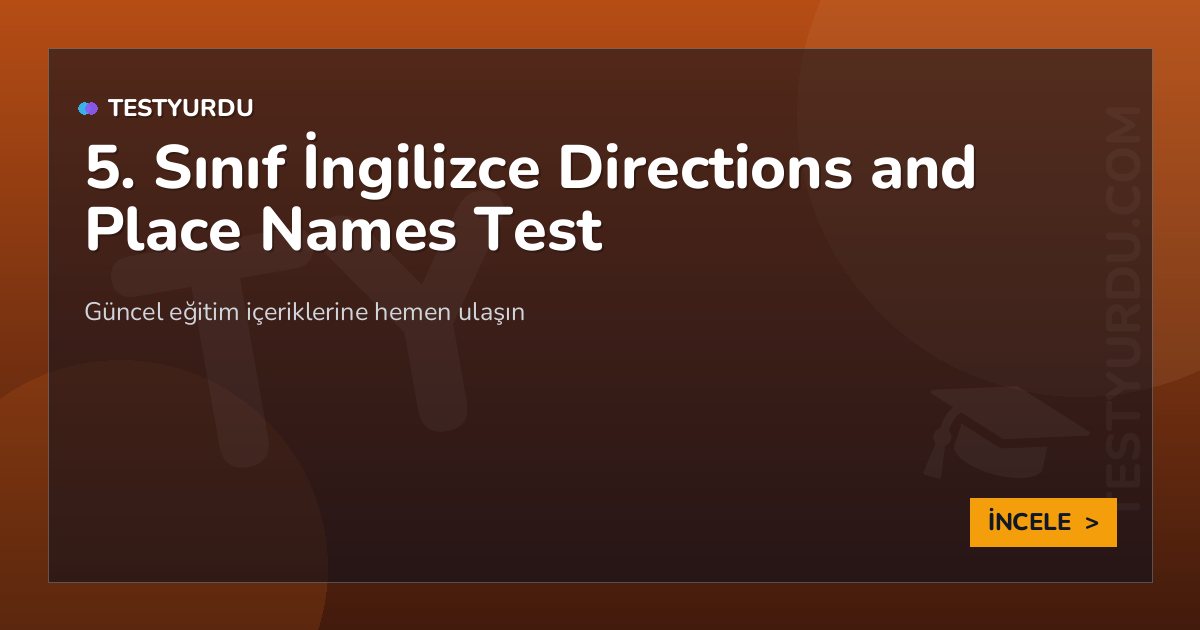 5. Sınıf İngilizce Directions and Place Names Test 2 5. Sınıf İngilizce Directions and Place Names Test