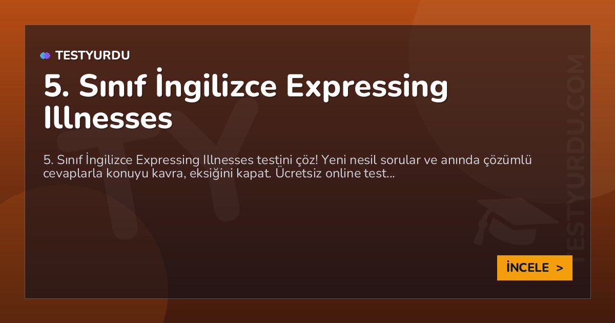 5. Sınıf İngilizce Expressing Illnesses 2 5. Sınıf İngilizce Expressing Illnesses