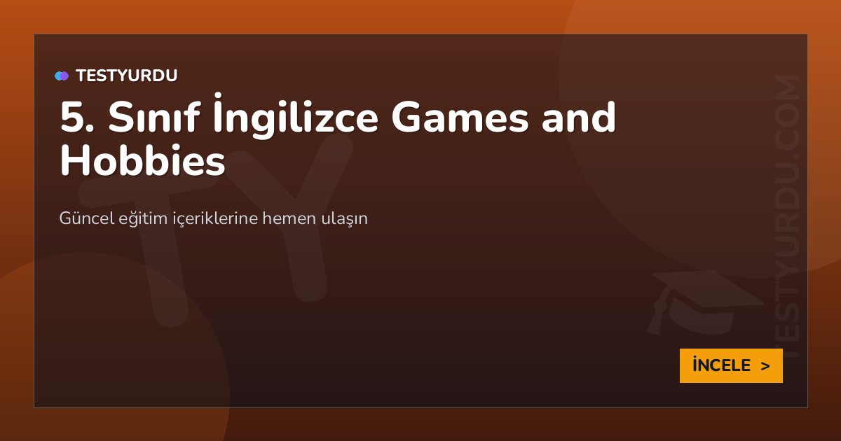 5. Sınıf İngilizce Games and Hobbies 2 5. Sınıf İngilizce Games and Hobbies