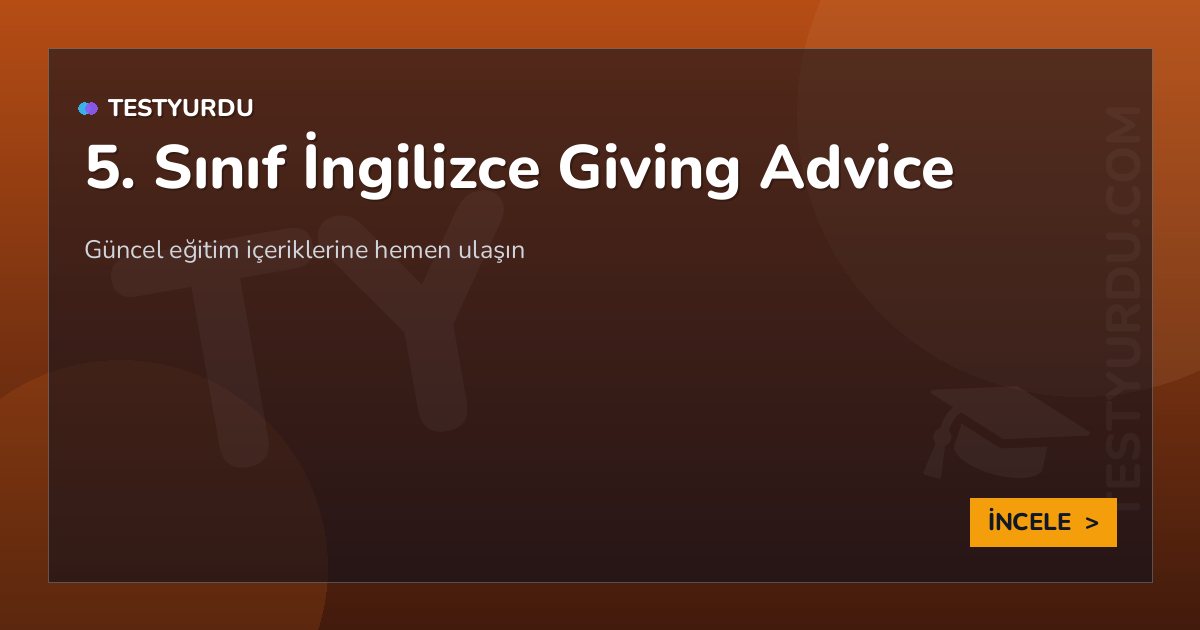 5. Sınıf İngilizce Giving Advice 2 5. Sınıf İngilizce Giving Advice