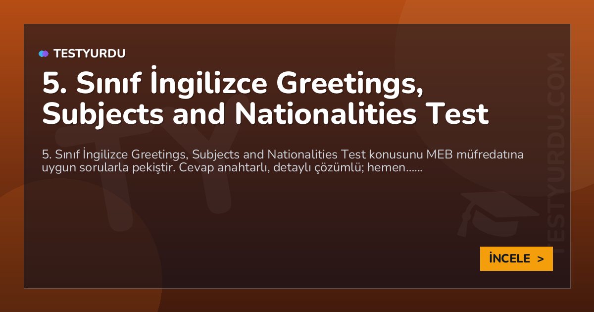 5. Sınıf İngilizce Greetings, Subjects and Nationalities Test