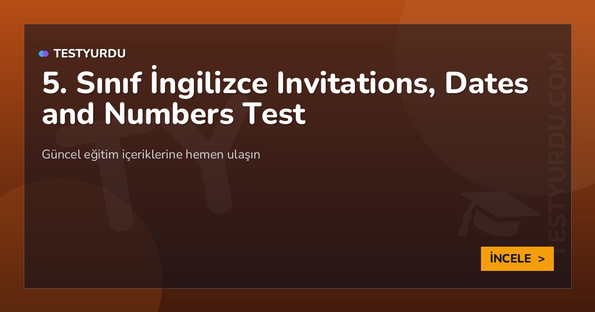 5. Sınıf İngilizce Invitations, Dates and Numbers Test