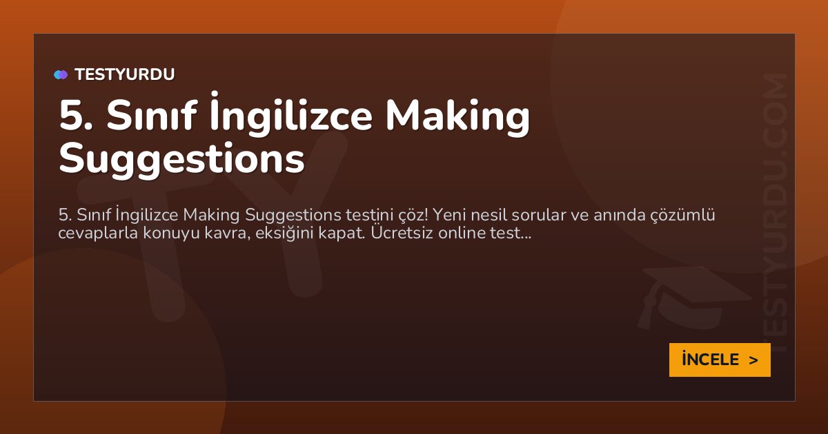 5. Sınıf İngilizce Making Suggestions 2 5. Sınıf İngilizce Making Suggestions