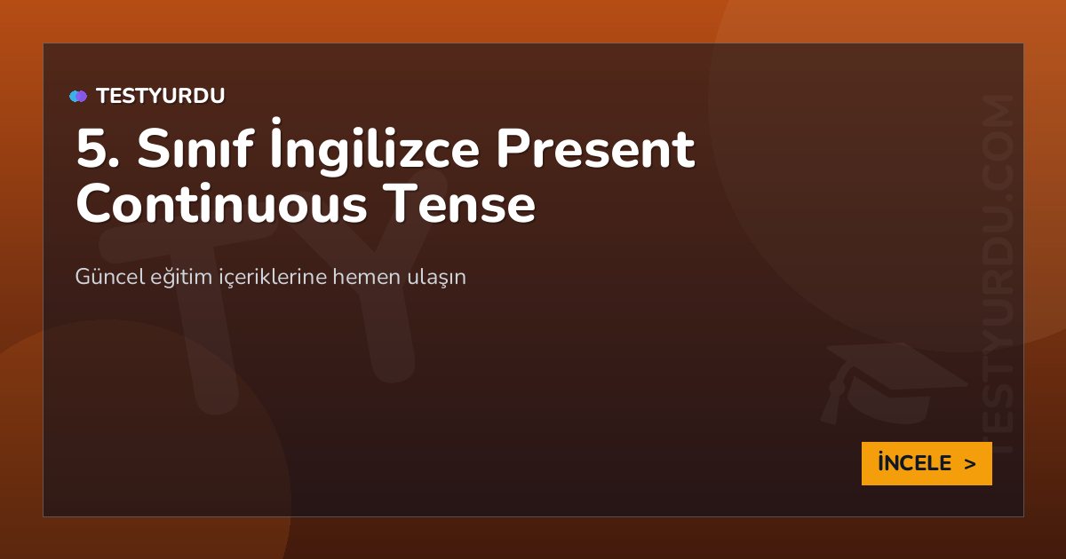 5. Sınıf İngilizce Present Continuous Tense 2 5. Sınıf İngilizce Present Continuous Tense