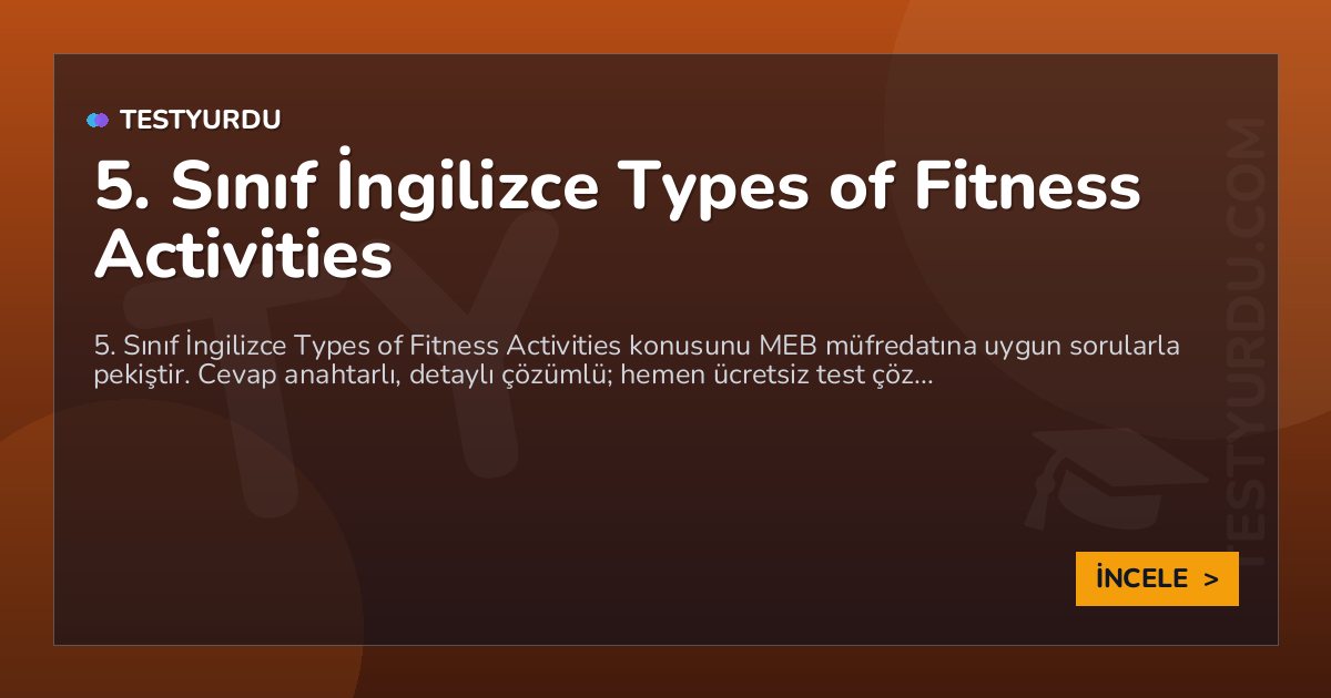 5. Sınıf İngilizce Types of Fitness Activities 2 5. Sınıf İngilizce Types of Fitness Activities