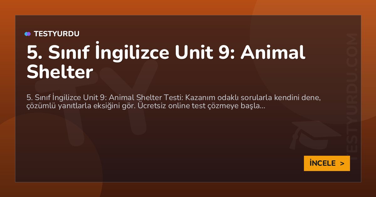 5. Sınıf İngilizce Unit 9: Animal Shelter 2 5. Sınıf İngilizce Unit 9: Animal Shelter